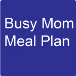 busy mom meal plan